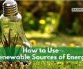 How to Use Renewable Sources of Energy