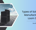 Types of Solar Panels Manufactured by Loom Solar